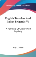 English Travellers and Italian Brigands: A Narrative of Capture and Captivity: Vol. I 1240929765 Book Cover