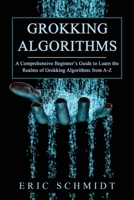 Grokking Algorithms: A Comprehensive Beginner's Guide to Learn the Realms of Grokking Algorithms from A-Z 1088225152 Book Cover