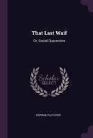 That last waif: or, Social quarantine: a brief 1023168553 Book Cover