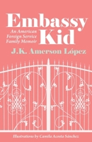 Embassy Kid: an American Foreign Service Family Memoir 1637235976 Book Cover