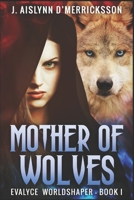 Mother of Wolves: Large Print Edition (Evalyce Worldshaper) B087SM66NB Book Cover