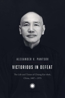 Victorious in Defeat: The Life and Times of Chiang Kai-shek, China, 1887-1975 0300260202 Book Cover