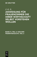 Von Der Federviehzucht, Teil 2: Und Insbesondere Von Der Hühner- Tauben- Pfauen- Und Perlhuhnzucht, Auch Wie Man Kleine Vögel Mästen Und Sie Recht Woh 3112349377 Book Cover