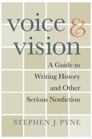 Voice and Vision: A Guide to Writing History and Other Serious Nonfiction 0674033302 Book Cover