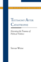 Testimony after Catastrophe: Narrating the Traumas of Political Violence 0810123010 Book Cover