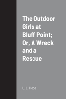 The Outdoor Girls at Bluff Point; Or, A Wreck and a Rescue 1387689932 Book Cover