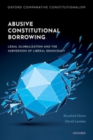 Abusive Constitutional Borrowing: Legal globalization and the subversion of liberal democracy 0192893769 Book Cover