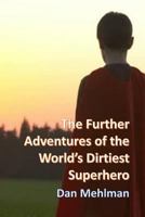 The Further Adventures of the World's Dirtiest Superhero 1540425134 Book Cover