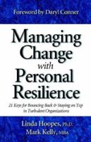 Managing Change With Personal Resilience: 21 Keys For Bouncing Back & Staying On Top In Turbulent Organizations 0970460643 Book Cover