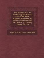 Les Blessés Dans Le Schleswig Pendant La Guerre De 1864: Rapport Présenté Au Comité International De Genève 1294467379 Book Cover