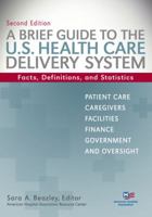 Brief Guide to the U.S. Health Care Delivery System: Facts, Definitions, and Statistics 1556483686 Book Cover