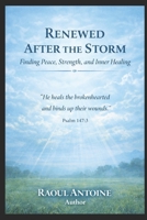 RENEWED AFTER THE STORM: FINDING PEACE, STRENGTH, AND INNER HEALING B0GWRF8PVV Book Cover
