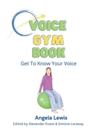 Voice Gym Book: Get To Know Your Voice 0955379970 Book Cover