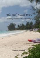 The Still, Small Voice: Learning to Listen in the Little Things 1527266761 Book Cover