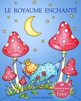 LE ROYAUME ENCHANTE: Un livre de coloriage pour adultes, invitant au rêve et à la détente. (French Edition) 169807848X Book Cover