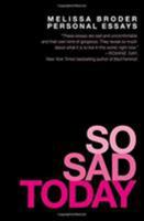 So Sad Today: Personal Essays 1455562726 Book Cover