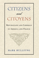Citizens and Citoyens: Republicans and Liberals in America and France 0674009274 Book Cover