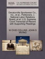 Decaturville Sportswear Co., Inc., et al., Petitioners, v. National Labor Relations Board, et al. U.S. Supreme Court Transcript of Record with Supporting Pleadings 1270695258 Book Cover