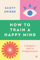 A Skeptic's Path to Enlightenment: How Analytical Meditation Can Train a Happy Mind 1786787466 Book Cover
