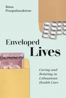 Enveloped Lives: Caring and Relating in Lithuanian Health Care 1501765469 Book Cover