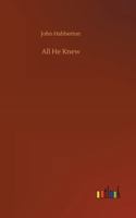 All He Knew: A Story 1514708248 Book Cover