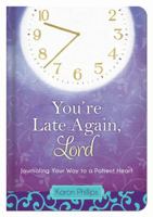 You're Late Again, Lord: Journaling Your Way to a Patient Heart 1616266163 Book Cover
