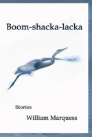 Boom-Shacka-Lacka: Stories 1942515626 Book Cover