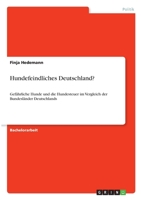 Hundefeindliches Deutschland?: Gef�hrliche Hunde und die Hundesteuer im Vergleich der Bundesl�nder Deutschlands 3346345289 Book Cover