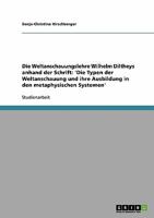 Die Weltanschauungslehre Wilhelm Diltheys anhand der Schrift: 'Die Typen der Weltanschauung und ihre Ausbildung in den metaphysischen Systemen' 3638931358 Book Cover