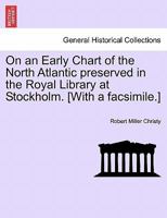 On An Early Chart Of The North Atlantic: Preserved In The Royal Library At Stockholm 1241496633 Book Cover