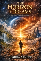 The Horizon of Dreams (The Awakening Cycle) B0GZDWHTN2 Book Cover