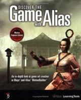 Discover the Game with Alias: An In-Depth Look at Game Art Creation in Maya and Alias MotionBuilder 1897177100 Book Cover