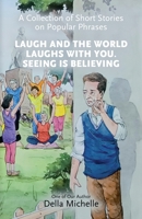Laugh At The World Laughs With You. Seeing Is Believing 936617583X Book Cover