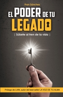 EL PODER DE TU LEGADO: Súbete al tren de la vida 8418489707 Book Cover