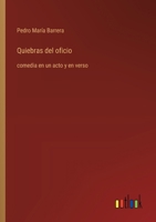 Quiebras del oficio: comedia en un acto y en verso (Spanish Edition) 3368057049 Book Cover