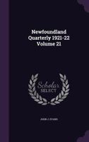 The Newfoundland Quarterly, Vol. 21: July, 1921 April, 1922 1359228861 Book Cover