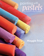 Painting With Pastels: Easy Techniques to Master the Medium 1581808194 Book Cover