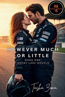 However Much or Little: Book One: Ashby Lake Novels 1069893498 Book Cover