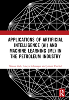 Applications of Artificial Intelligence (AI) and Machine Learning (ML) in the Petroleum Industry 1032245654 Book Cover