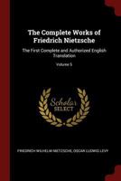 The Complete Works of Friedrich Nietzsche: The First Complete and Authorized English Translation; Volume 5 1530839556 Book Cover