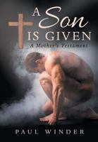 A Son is Given: A Mother's Testament 1483450716 Book Cover