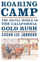 Roaring Camp: The Social World of the California Gold Rush 0393320995 Book Cover
