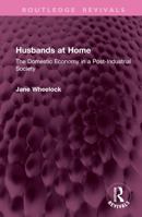 Husbands at Home: The Domestic Economy in a Post-Industrial Society 1032739983 Book Cover