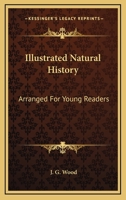 Illustrated Natural History: Arranged For Young Readers 1162939036 Book Cover