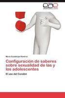 Configuración de saberes sobre sexualidad de las y los adolescentes 3846567477 Book Cover