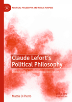 Claude Lefort's Political Philosophy: Democracy, Indeterminacy, Institution 3031363809 Book Cover