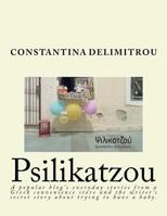 Psilikatzoy: A Woman Writing Stories from Her Convenience Store Published in Her Popular Blog Along with Her Secret Unpublished Sto 1546808507 Book Cover