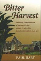 Bitter Harvest: The Social Transformation of Morelos, Mexico, and the Origins of the Zapatista Revolution, 1840-1910 0826336647 Book Cover