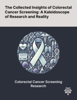 The Collected Insights of Colorectal Cancer Screening: A Kaleidoscope of Research and Reality 1022904809 Book Cover