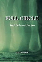 Full Circle: Part I: The Journey's First Steps B0FQPQCH65 Book Cover